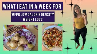 WHAT I EAT IN A WEEK  WFPB low calorie density for weight loss