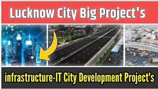 Lucknow City Big Project's || IT City, Roadway's,Smart city,metro Projects || 2020 Update