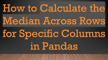 How to Calculate the Median Across Rows for Specific Columns in Pandas