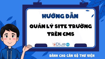 Video Hướng dẫn CBTV quản lí site trường trên CMS