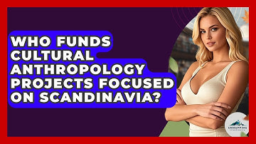 Who Funds Cultural Anthropology Projects Focused on Scandinavia? - Unmapping Scandinavia