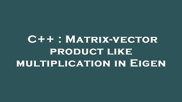 C++ : Matrix-vector product like multiplication in Eigen