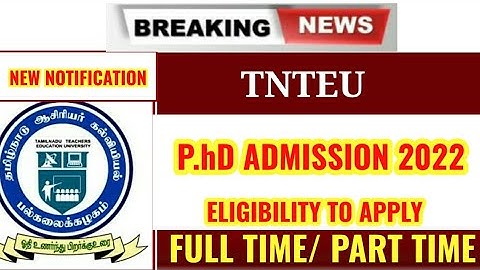 TNTEU NEW NOTIFICATION: P.hD ADMISSION 2022, ELIGIBILITY TO APPLY, FULL TIME / PART TIME