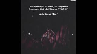 Lady Gaga x Mau P - Bloody Mary (TikTok) VS. Drugs From Amsterdam (Club Mix) (DJ ArtemiY MASHUP)