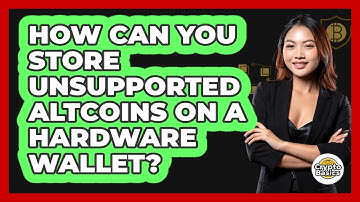 How Can You Store Unsupported Altcoins On A Hardware Wallet? - CryptoBasics360.com