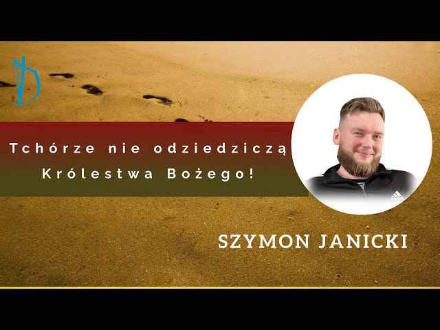 Tchórze nie odziedziczą Królestwa Bożego - Szymon Janicki