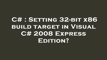 C# : Setting 32-bit x86 build target in Visual C# 2008 Express Edition?