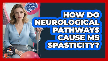 How Do Neurological Pathways Cause MS Spasticity? - MS Support Network