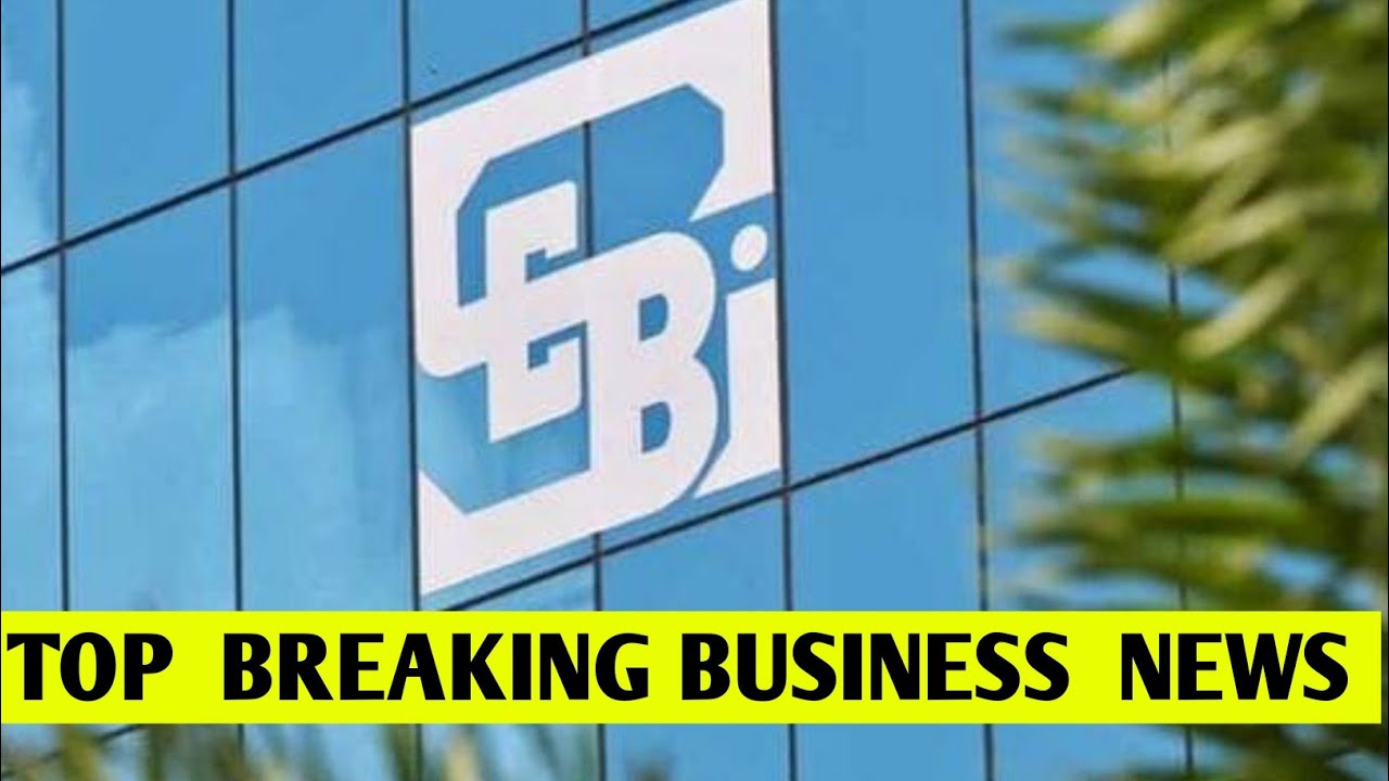 Top Breaking Business News | SEBI news | real-estate news | crypto decline news 