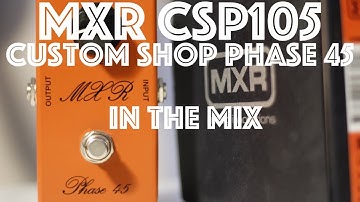 MXR Custom Shop CSP105 Phase 45 "In the mix" Demo