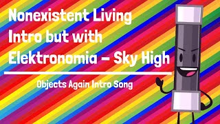 Nonexistent Living Intro But With Elektronomia - Sky High Objects Again Intro Song