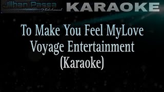 To Make You Feel Mylove (KARAOKE) Voyage Entertainment Lyric