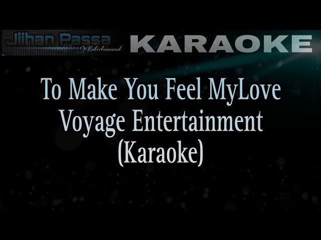 To Make You Feel Mylove (KARAOKE) Voyage Entertainment Lyric class=