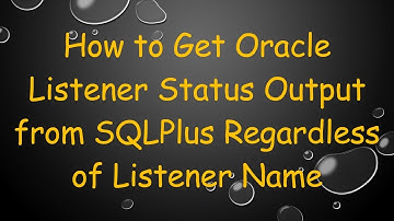 How to Get Oracle Listener Status Output from SQLPlus Regardless of Listener Name
