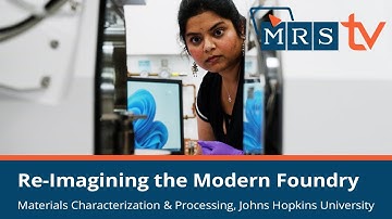 Re-Imagining the Modern Foundry: Materials Characterization & Processing, Johns Hopkins University