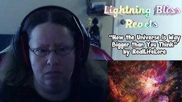 Lightning Bliss Reacts How the Universe is Way Bigger than You Think