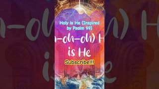 Holy Is He Inspired By Psalm 99- Official Lyric Video Short