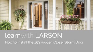 How To Install The LARSON 159 Hidden Closer Storm Door