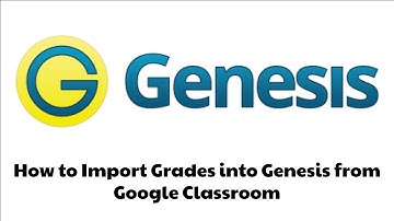 How to Import Grades into Genesis from Google Classroom