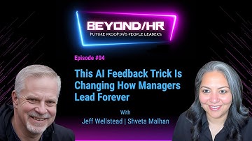 Beyond/HR EP 4 - This AI Feedback Trick Is Changing How Managers Lead Forever
