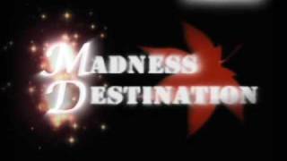 Madness Destination Intro