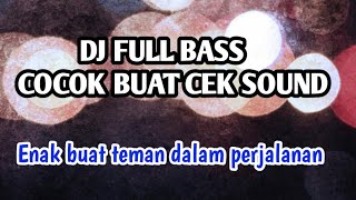 DJ TERBARU FULL BASS COCOK BUAT CEK SOUND