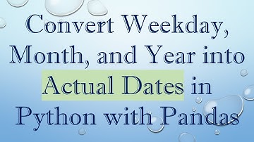 Convert Weekday, Month, and Year into Actual Dates in Python with Pandas