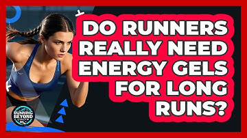 Do Runners Really Need Energy Gels For Long Runs? - Running Beyond Limits