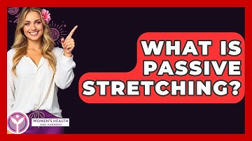 What Is Passive Stretching? - Women