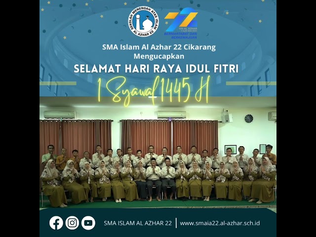 Keluarga Besar SMA Islam Al Azhar 22 Cikarang mengucapkan Selamat Hari Raya Idul Fitri 1445 Hijriyah