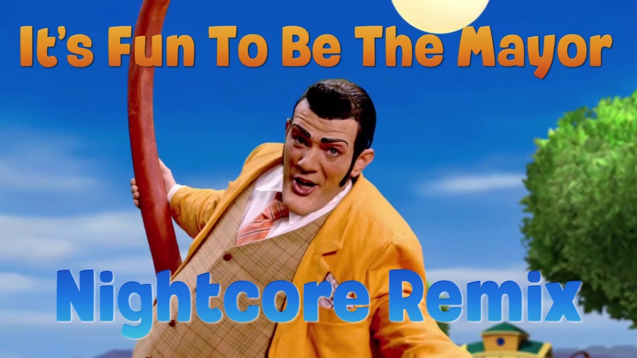 Nightcore Its Fun To Be The Mayor Lazytown Youtube 