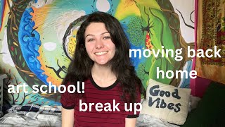 Life Update! breakup, moving back home, art school