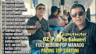 Full Album Pop Manado Paling top Saat Ini Spesial Palu So Babunyi -  Gunawan