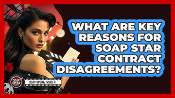 What Are Key Reasons For Soap Star Contract Disagreements?