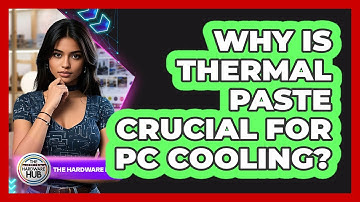 Why Is Thermal Paste Crucial For PC Cooling? - The Hardware Hub