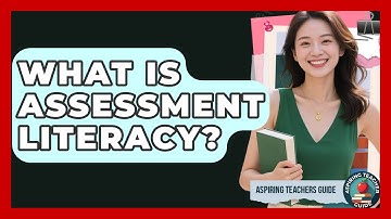 What Is Assessment Literacy? - Aspiring Teacher Guide