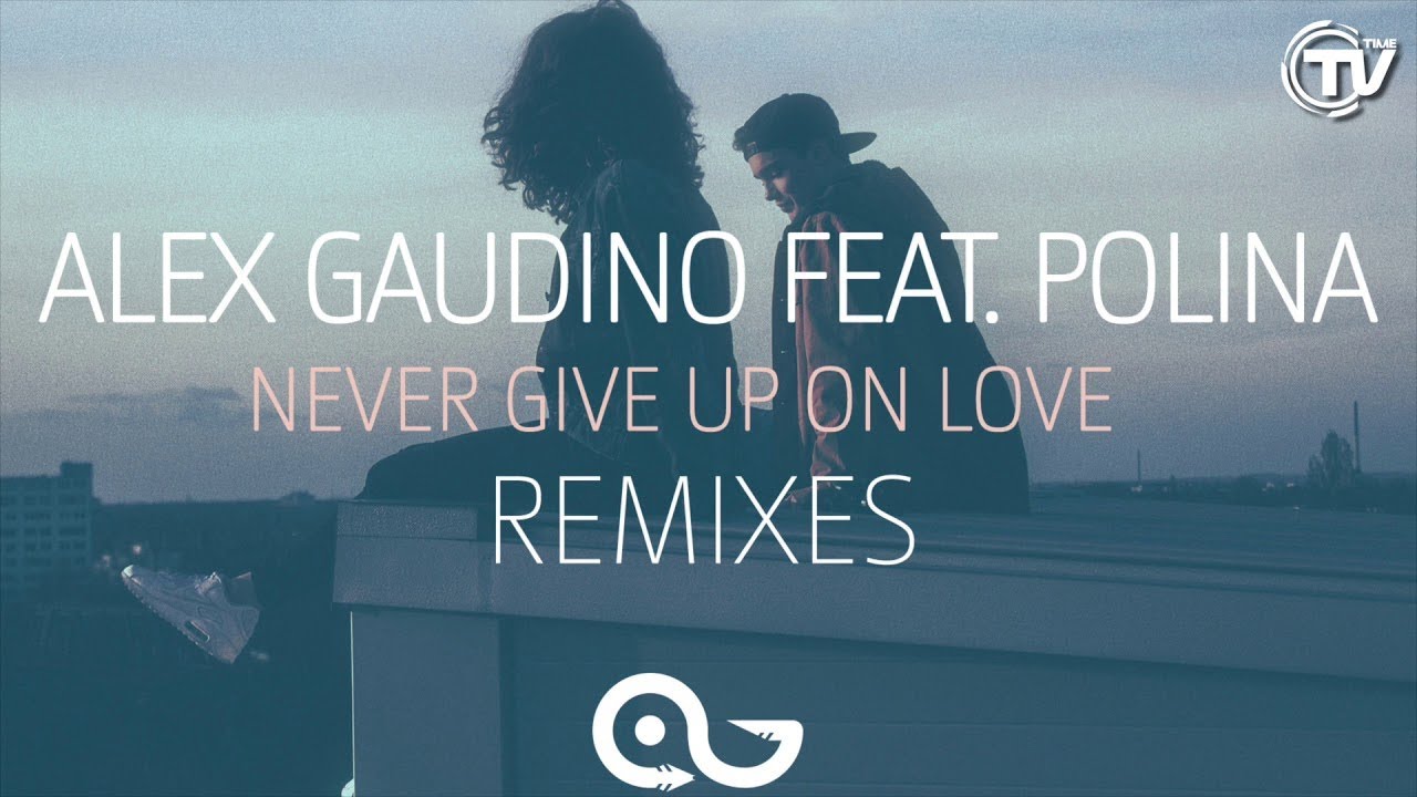 Alex Gaudino feat. Alex Gaudino never give up on Love. Алекс расов just to be in Love ремикс. Moeazy feat. Kadi - never give up on Love.