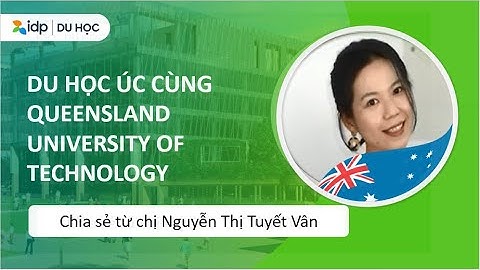 DU HỌC ÚC CÙNG​ QUT | NGUYỄN THỊ TUYẾT VÂN | IDP Education Vietnam