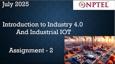 Introduction to Industry 4.0 and Industrial IoT Assignment 2 Answer Week 2 | July 2025 | NPTEL