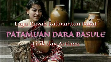LIRIK LAGU PATAMUAN DARA BASULE DAN TERJEMAHANNYA - DAYAK KANAYATN KALIMANTAN BARAT