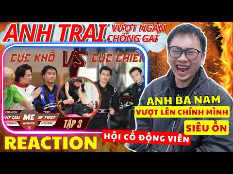 (REACTION) WHY CALL ME BY FIRE? TẬP 3| Hội cổ động viên SIÊU ỒN - Anh Ba Nam vượt lên chính mình