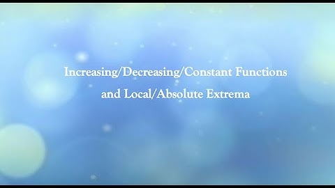 Increasing/Decreasing/Constant Functions and Local/Absolute Extrema