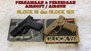 Persamaan dan Perbedaan Airsoft/Airgun GLOCK 19 dan GLOCK 19X