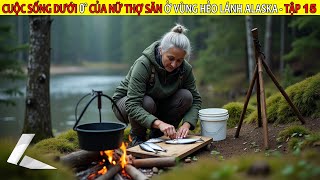 Cuộc Sống Dưới Không Độ Của Nữ Thợ Săn Ở Vùng Hẻo Lánh Alaska Tập 15