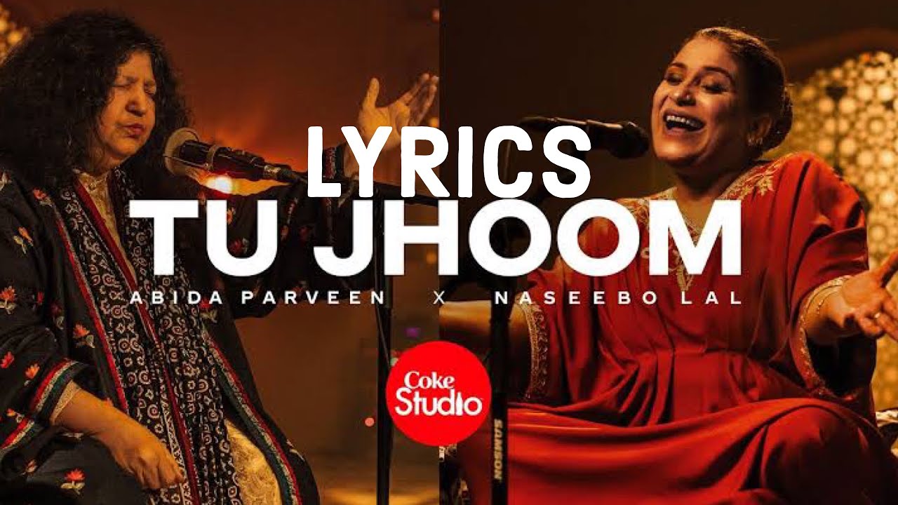 Tu Jhoom  Lyrics  Coke Studio   Abida Parveen Naseebo Lal