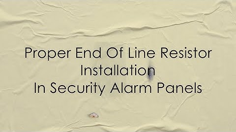 Correct Installation of End of Line Resistors in Security Alarm Panels
