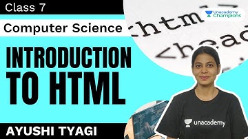Introduction To HTML | Class 7 Computer Science | Ayushi Tyagi | Unacademy Champions