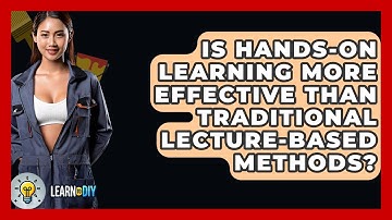 Is Hands-On Learning More Effective Than Traditional Lecture-Based Methods? - LearnToDIY360.com