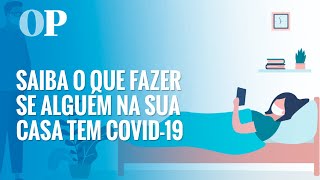 Saiba o que fazer se alguém na sua casa tem covid-19