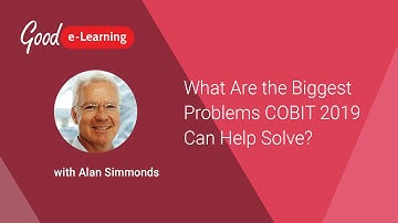 What Are the Biggest Problems COBIT 2019 Can Help Solve? (COBIT 2019 Foundation)